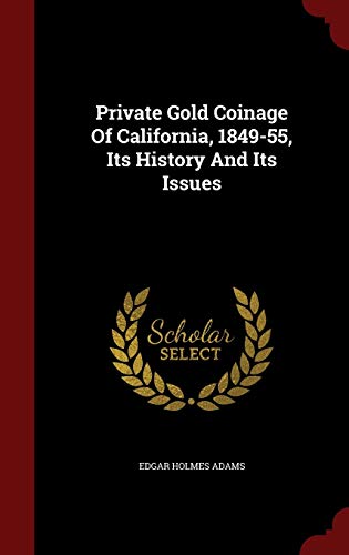 9781297617805: Private Gold Coinage Of California, 1849-55, Its History And Its Issues