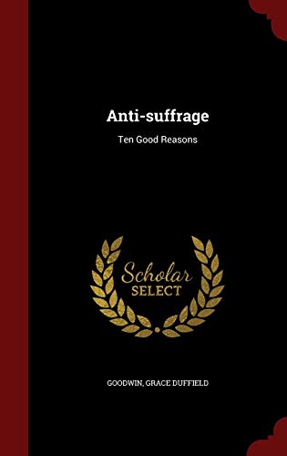 Stock image for Anti-suffrage: Ten Good Reasons for sale by Lucky's Textbooks