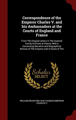 9781297625336: Correspondence of the Emperor Charles V. and His Ambassadors at the Courts of England and France: From the Original Letters in the Imperial Family ... Notices of the Emperor and of Some of the