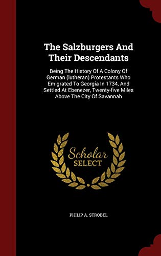 Stock image for The Salzburgers And Their Descendants: Being The History Of A Colony Of German (lutheran) Protestants Who Emigrated To Georgia In 1734, And Settled At . Twenty-five Miles Above The City Of Savannah for sale by Lucky's Textbooks