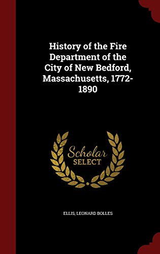 History of the Fire Department of the City of New Bedford, Massachusetts, 1772-1890 (Hardback) - Leonard Bolles Ellis