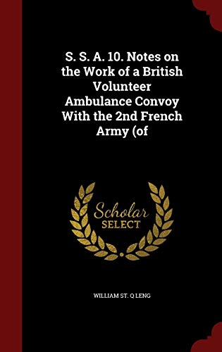 9781297639654: S. S. A. 10. Notes on the Work of a British Volunteer Ambulance Convoy With the 2nd French Army (of