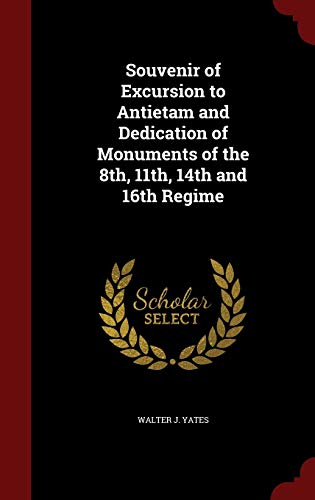 9781297640285: Souvenir of Excursion to Antietam and Dedication of Monuments of the 8th, 11th, 14th and 16th Regime