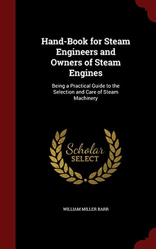 9781297644511: Hand-Book for Steam Engineers and Owners of Steam Engines: Being a Practical Guide to the Selection and Care of Steam Machinery