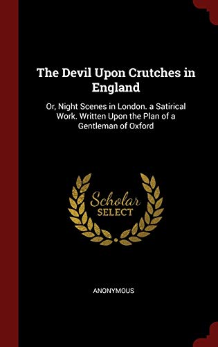 9781297646058: The Devil Upon Crutches in England: Or, Night Scenes in London. a Satirical Work. Written Upon the Plan of a Gentleman of Oxford