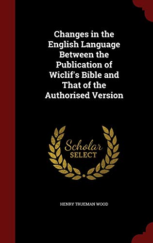 Beispielbild fr Changes in the English Language Between the Publication of Wiclif's Bible and That of the Authorised Version zum Verkauf von Buchpark