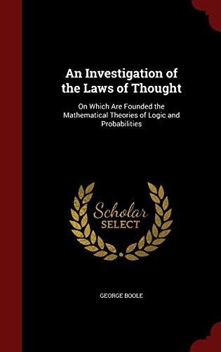 Beispielbild fr An Investigation of the Laws of Thought: On Which Are Founded the Mathematical Theories of Logic and Probabilities zum Verkauf von Buchpark