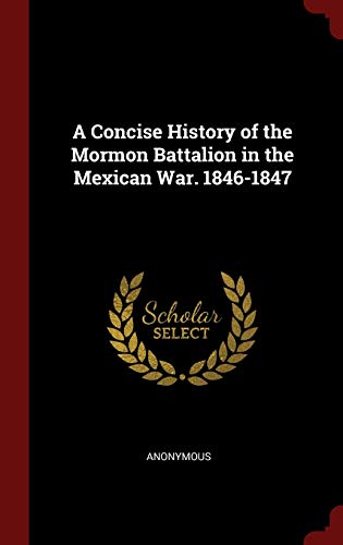9781297651663: A Concise History of the Mormon Battalion in the Mexican War. 1846-1847