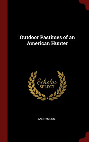 9781297655494: Outdoor Pastimes of an American Hunter