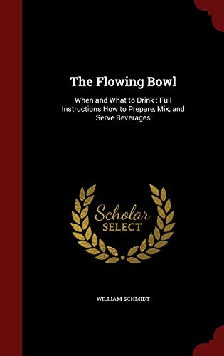 9781297655623: The Flowing Bowl: When and What to Drink : Full Instructions How to Prepare, Mix, and Serve Beverages