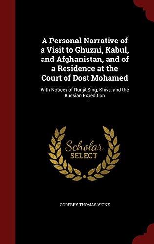 9781297662171: A Personal Narrative of a Visit to Ghuzni, Kabul, and Afghanistan, and of a Residence at the Court of Dost Mohamed: With Notices of Runjit Sing, Khiva, and the Russian Expedition