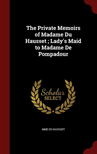 9781297664694: The Private Memoirs of Madame Du Hausset ; Lady's Maid to Madame De Pompadour