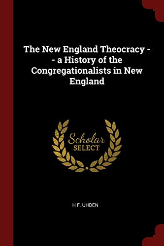 9781297668982: The New England Theocracy -- a History of the Congregationalists in New England