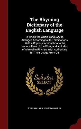 9781297671166: The Rhyming Dictionary of the English Language: In Which the Whole Language Is Arranged According to Its Terminations : With a Copious Introduction to ... With Authorities for Their Usage From Ou