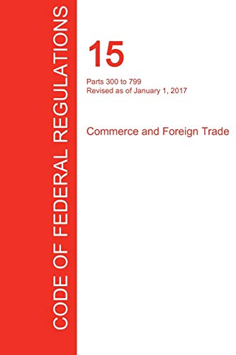 Beispielbild fr CFR 15, Parts 300 to 799, Commerce and Foreign Trade, January 01, 2017 (Volume 2 of 3) zum Verkauf von ThriftBooks-Dallas