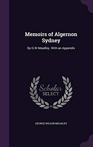 Stock image for Memoirs of Algernon Sydney: By G.W.Meadley. With an Appendix for sale by ALLBOOKS1