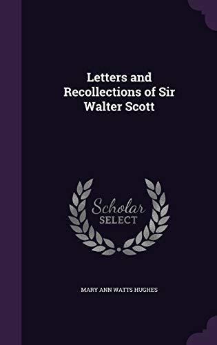 Letters and Recollections of Sir Walter Scott (Hardback) - Mary Ann Watts Hughes