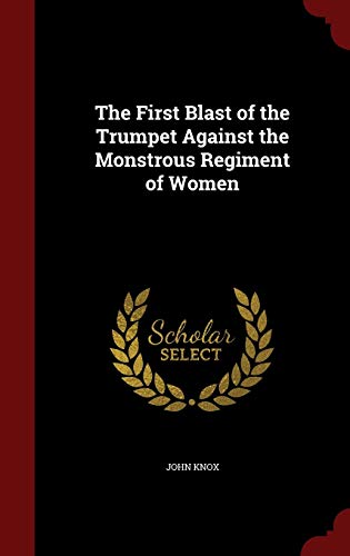 9781297717734: The First Blast of the Trumpet Against the Monstrous Regiment of Women