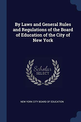 Stock image for By Laws and General Rules and Regulations of the Board of Education of the City of New York for sale by Lucky's Textbooks