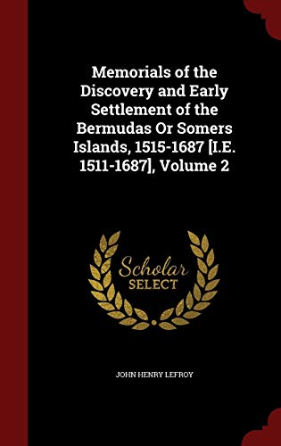 9781297723308: Memorials of the Discovery and Early Settlement of the Bermudas Or Somers Islands, 1515-1687 [I.E. 1511-1687], Volume 2