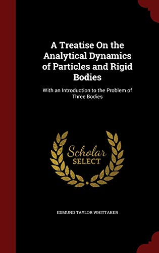 9781297732874: A Treatise On the Analytical Dynamics of Particles and Rigid Bodies: With an Introduction to the Problem of Three Bodies