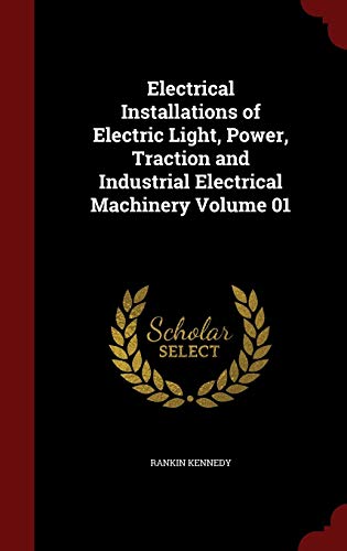 9781297736308: Electrical Installations of Electric Light, Power, Traction and Industrial Electrical Machinery Volume 01