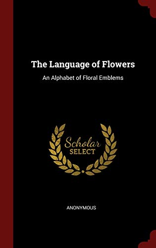 9781297737985: The Language of Flowers: An Alphabet of Floral Emblems