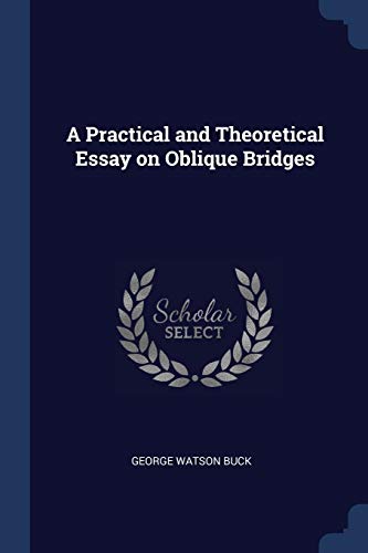 Imagen de archivo de A Practical and Theoretical Essay on Oblique Bridges a la venta por PlumCircle