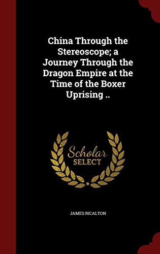 9781297757532: China Through the Stereoscope; a Journey Through the Dragon Empire at the Time of the Boxer Uprising ..