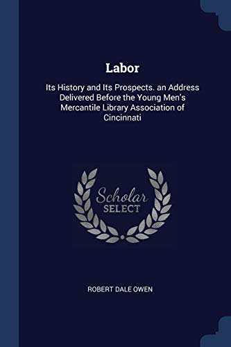 9781297782510: Labor: Its History and Its Prospects. an Address Delivered Before the Young Men's Mercantile Library Association of Cincinnati