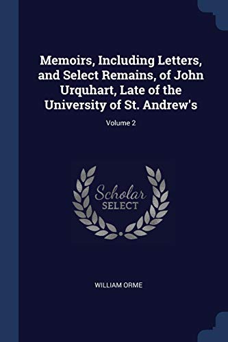 9781297787379: Memoirs, Including Letters, and Select Remains, of John Urquhart, Late of the University of St. Andrew's; Volume 2