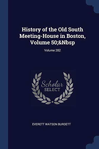Stock image for History of the Old South Meeting-House in Boston, Volume 50; Volume 282 for sale by Lucky's Textbooks