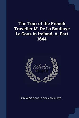 Stock image for The Tour of the French Traveller M. De La Boullaye Le Gouz in Ireland, A, Part 1644 for sale by Reuseabook