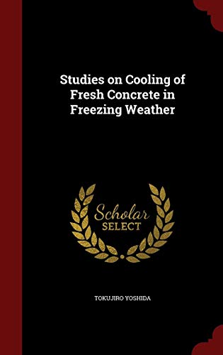 9781297804670: Studies on Cooling of Fresh Concrete in Freezing Weather