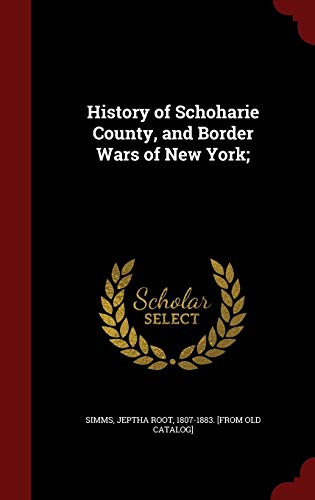 9781297818592: History of Schoharie County, and Border Wars of New York;