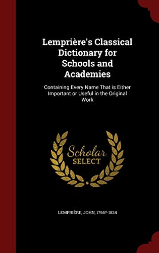 9781297832253: Lemprire's Classical Dictionary for Schools and Academies: Containing Every Name That Is Either Important or Useful in the Original Work