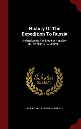 9781297836176: History Of The Expedition To Russia: Undertaken By The Emperor Napoleon In The Year 1812, Volume 1