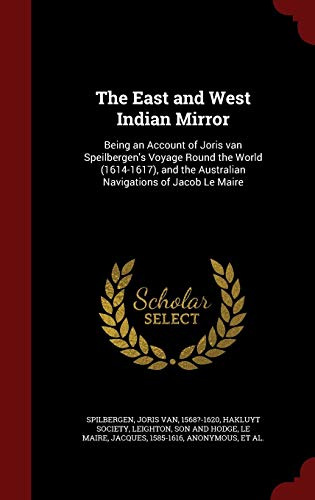 9781297837296: The East and West Indian Mirror: Being an Account of Joris Van Speilbergen's Voyage Round the World (1614-1617), and the Australian Navigations of Jacob Le Maire