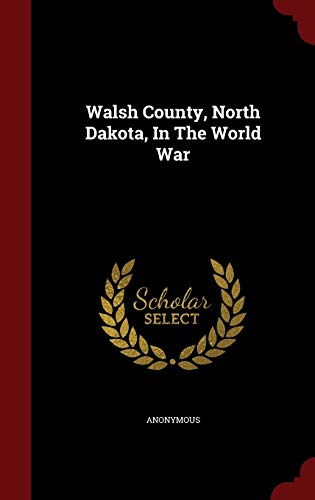 9781297837692: Walsh County, North Dakota, In The World War