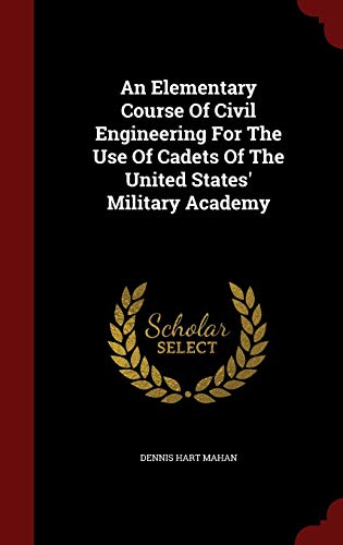 An Elementary Course of Civil Engineering for the Use of Cadets of the United States Military Academy (Hardback) - Dennis Hart Mahan