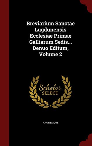 9781297844706: Breviarium Sanctae Lugdunensis Ecclesiae Primae Galliarum Sedis... Denuo Editum, Volume 2