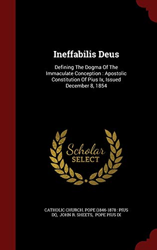 9781297847646: Ineffabilis Deus: Defining The Dogma Of The Immaculate Conception: Apostolic Constitution Of Pius Ix, Issued December 8, 1854