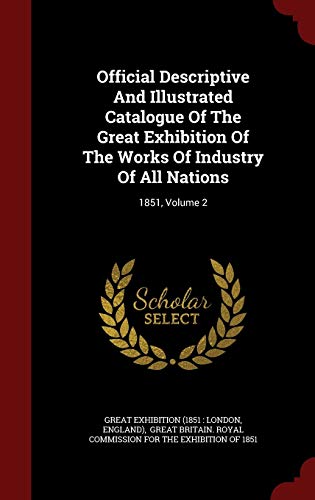 9781297848926: Official Descriptive And Illustrated Catalogue Of The Great Exhibition Of The Works Of Industry Of All Nations: 1851, Volume 2