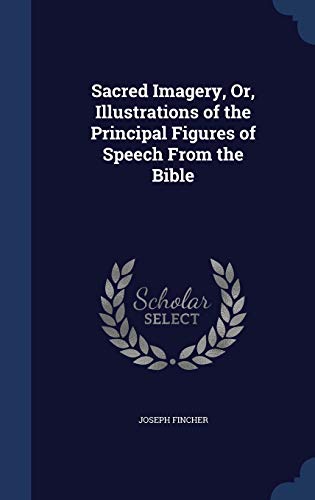 Stock image for Sacred Imagery, Or, Illustrations of the Principal Figures of Speech From the Bible for sale by Lucky's Textbooks