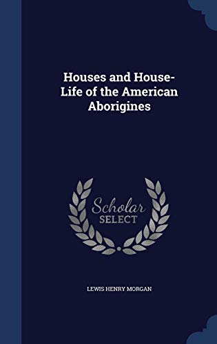 9781297870668: Houses and House-Life of the American Aborigines