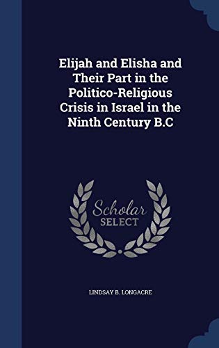 Stock image for Elijah and Elisha and Their Part in the Politico-Religious Crisis in Israel in the Ninth Century B.C for sale by Lucky's Textbooks