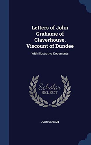 Imagen de archivo de Letters of John Grahame of Claverhouse, Viscount of Dundee: With Illustrative Documents a la venta por Lucky's Textbooks