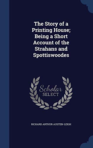 9781297874888: The Story of a Printing House; Being a Short Account of the Strahans and Spottiswoodes