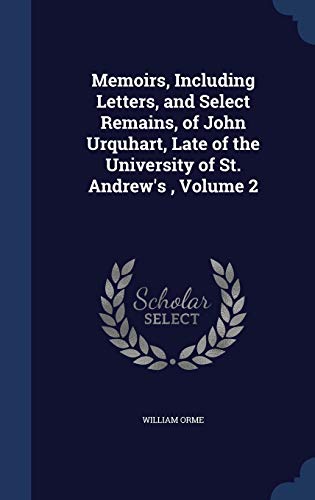 Stock image for Memoirs, Including Letters, and Select Remains, of John Urquhart, Late of the University of St. Andrew's, Volume 2 for sale by Lucky's Textbooks