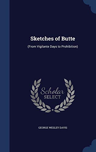 Stock image for Sketches of Butte: (From Vigilante Days to Prohibition) for sale by Lucky's Textbooks